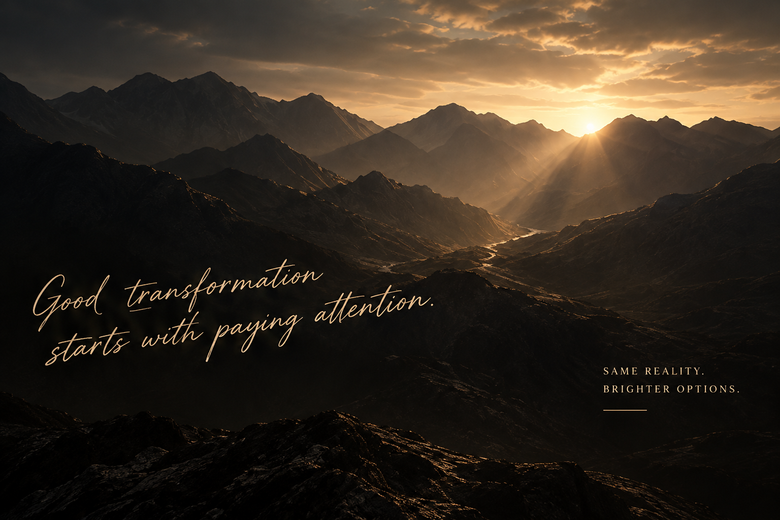 Mountain landscape carrying the words Good transformation starts with paying attention. Same reality. Brighter options.